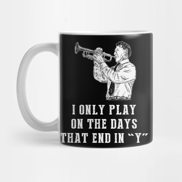 Trumpet Days: I Only Play Trumpet on Days that End in Y! by MKGift